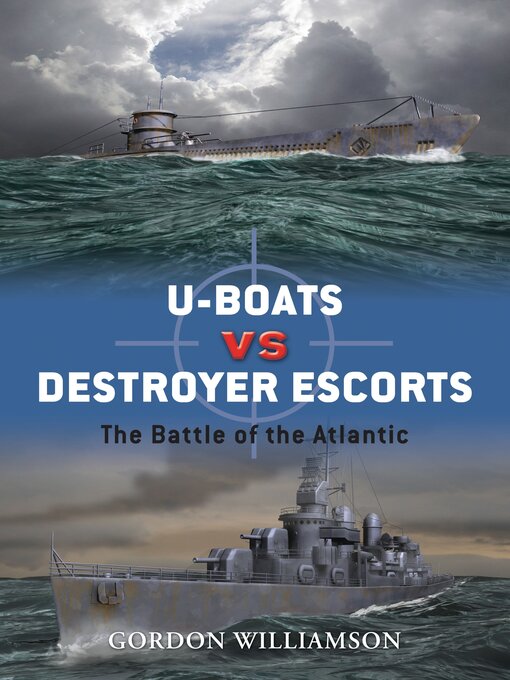 Title details for U-boats vs Destroyer Escorts by Gordon Williamson - Wait list